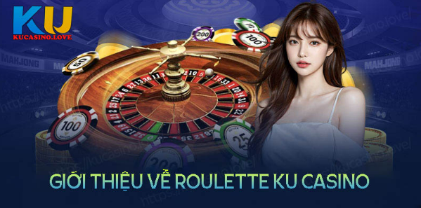 Tổng quan chung về Roulette Ku Casino